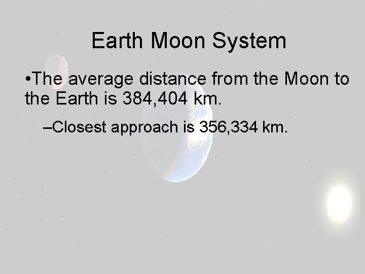 Earth Moon System • The average distance from the Moon to the Earth is