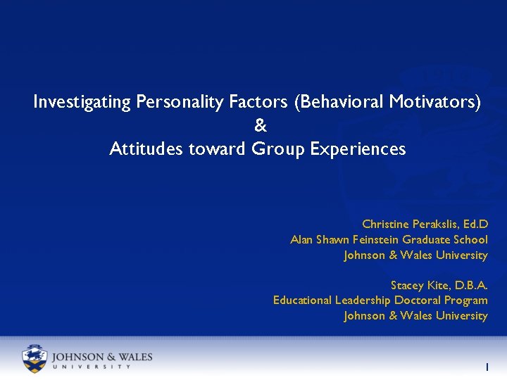 Investigating Personality Factors (Behavioral Motivators) & Attitudes toward Group Experiences Christine Perakslis, Ed. D