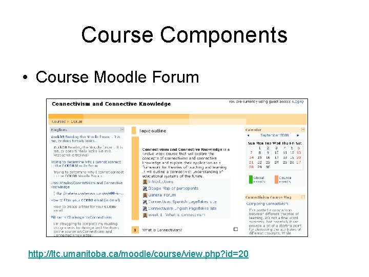 Course Components • Course Moodle Forum http: //ltc. umanitoba. ca/moodle/course/view. php? id=20 
