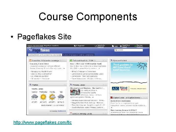 Course Components • Pageflakes Site http: //www. pageflakes. com/ltc 