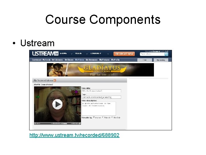 Course Components • Ustream http: //www. ustream. tv/recorded/688902 