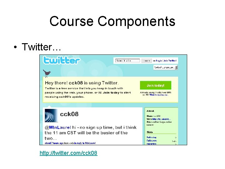 Course Components • Twitter… http: //twitter. com/cck 08 