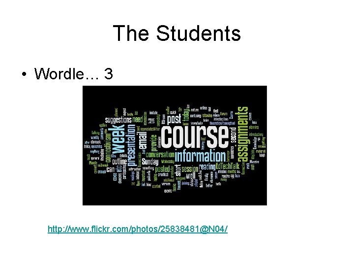 The Students • Wordle… 3 http: //www. flickr. com/photos/25838481@N 04/ 