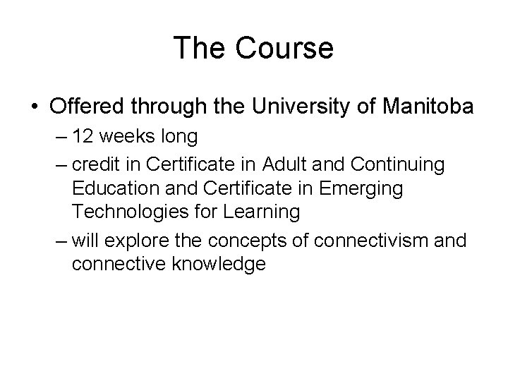 The Course • Offered through the University of Manitoba – 12 weeks long –