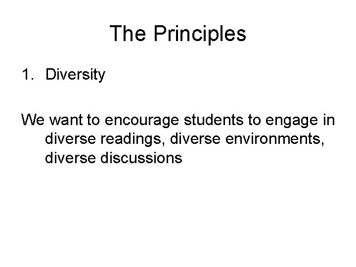The Principles 1. Diversity We want to encourage students to engage in diverse readings,