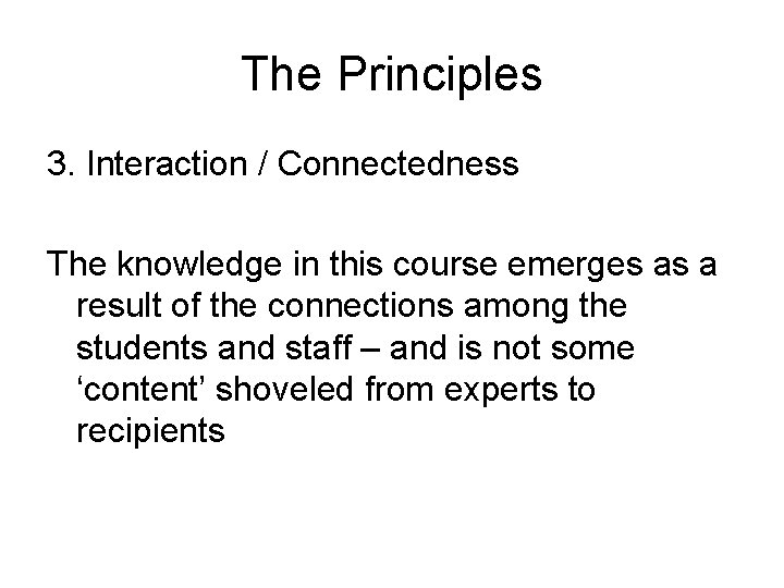 The Principles 3. Interaction / Connectedness The knowledge in this course emerges as a