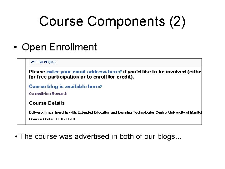 Course Components (2) • Open Enrollment • The course was advertised in both of