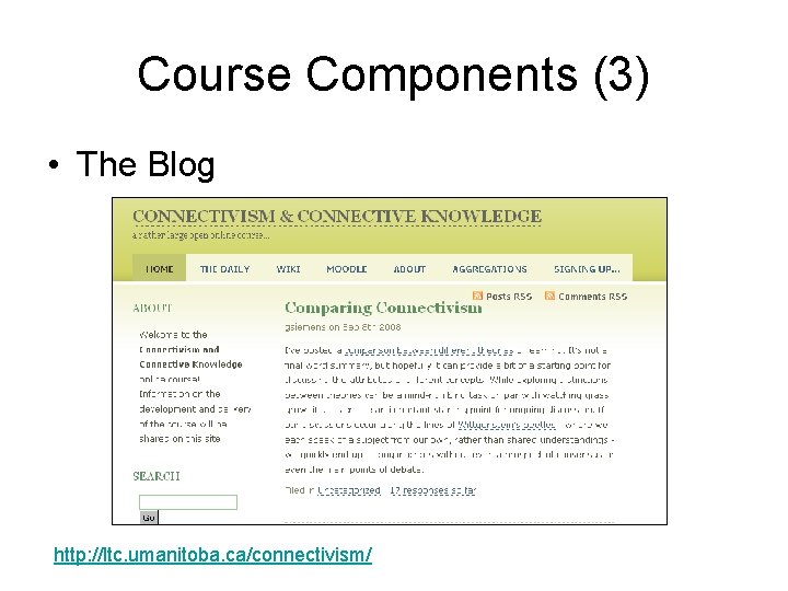 Course Components (3) • The Blog http: //ltc. umanitoba. ca/connectivism/ 