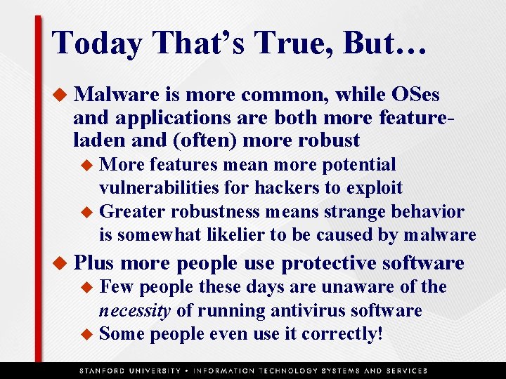 Today That’s True, But… u Malware is more common, while OSes and applications are