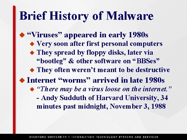 Brief History of Malware u “Viruses” appeared in early 1980 s Very soon after