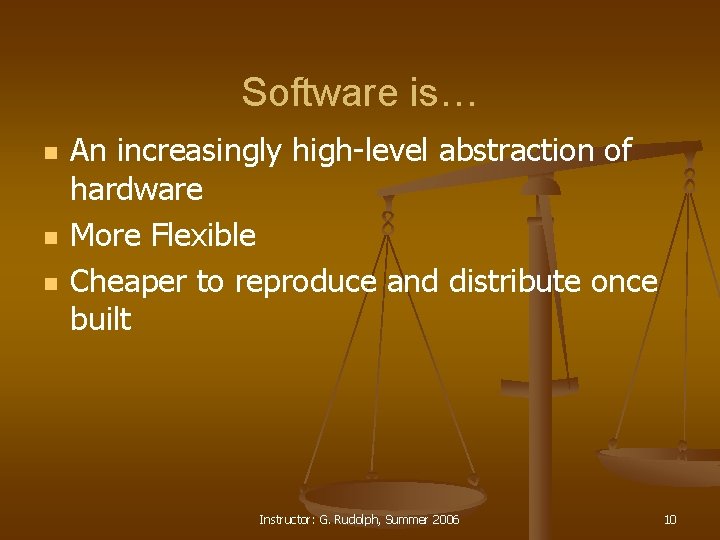 Software is… n n n An increasingly high-level abstraction of hardware More Flexible Cheaper