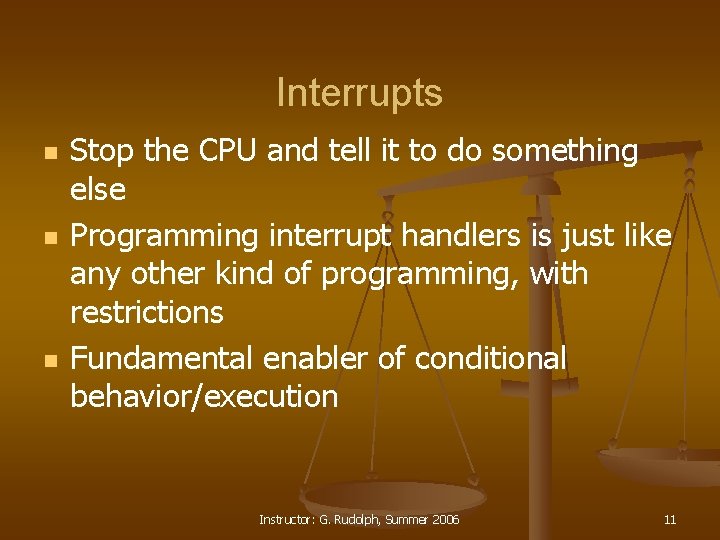 Interrupts n n n Stop the CPU and tell it to do something else