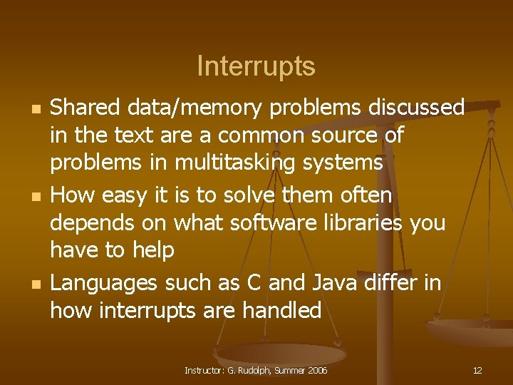 Interrupts n n n Shared data/memory problems discussed in the text are a common