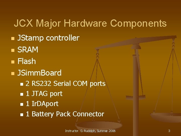 JCX Major Hardware Components n n JStamp controller SRAM Flash JSimm. Board n n