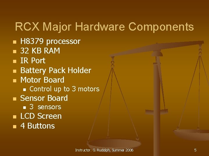 RCX Major Hardware Components n n n H 8379 processor 32 KB RAM IR