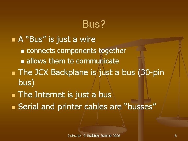 Bus? n A “Bus” is just a wire n n n connects components together