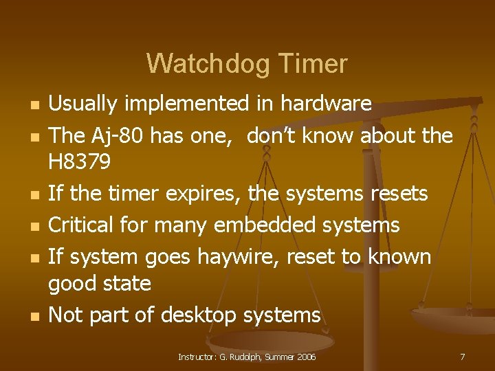 Watchdog Timer n n n Usually implemented in hardware The Aj-80 has one, don’t