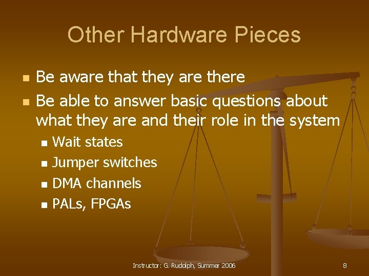 Other Hardware Pieces n n Be aware that they are there Be able to