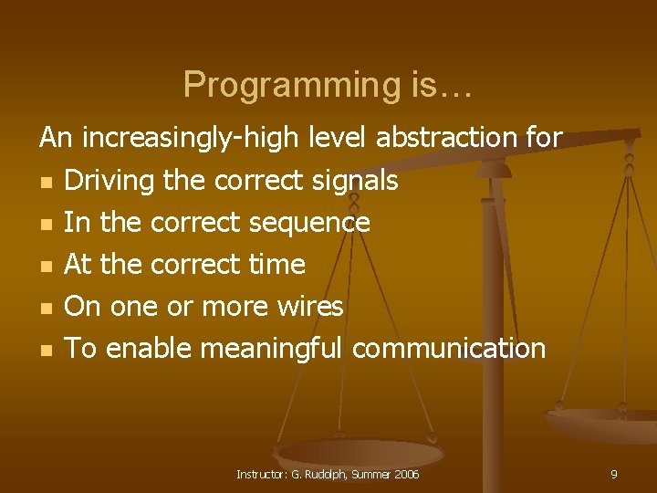 Programming is… An increasingly-high level abstraction for n Driving the correct signals n In