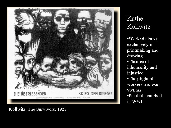 Kathe Kollwitz • Worked almost exclusively in printmaking and drawing • Themes of inhumanity