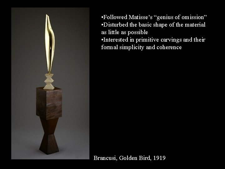  • Followed Matisse’s “genius of omission” • Disturbed the basic shape of the