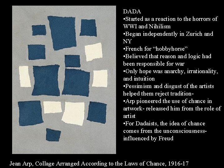 DADA • Started as a reaction to the horrors of WWI and Nihilism •