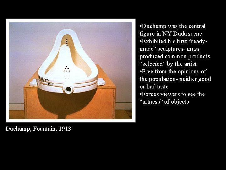  • Duchamp was the central figure in NY Dada scene • Exhibited his