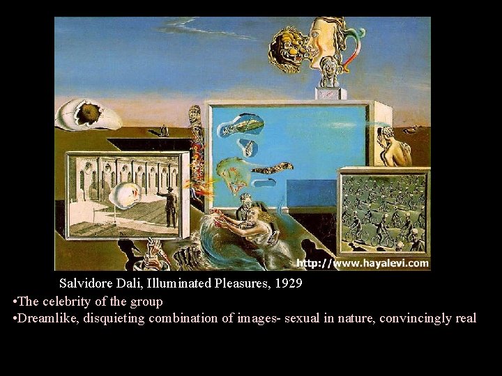 Salvidore Dali, Illuminated Pleasures, 1929 • The celebrity of the group • Dreamlike, disquieting