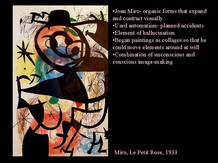  • Joan Miro- organic forms that expand contract visually • Used automatism- planned