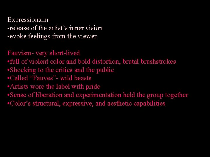 Expressionsim-release of the artist’s inner vision -evoke feelings from the viewer Fauvism- very short-lived