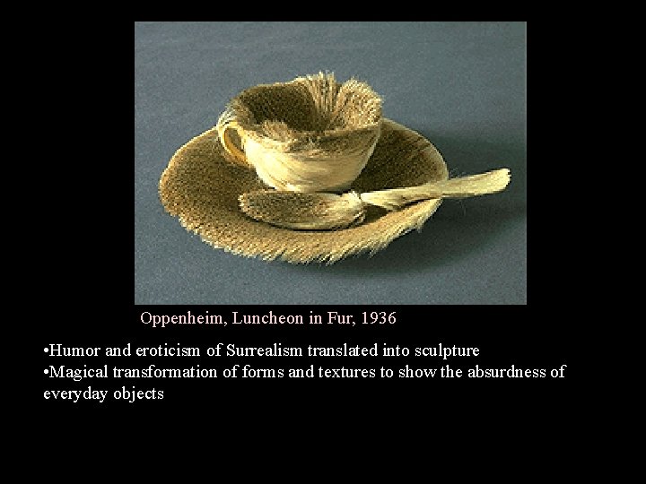 Oppenheim, Luncheon in Fur, 1936 • Humor and eroticism of Surrealism translated into sculpture