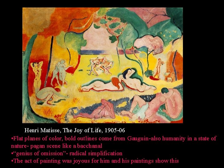 Henri Matisse, The Joy of Life, 1905 -06 • Flat planes of color, bold