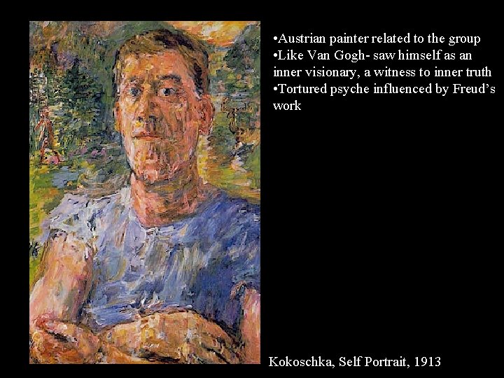  • Austrian painter related to the group • Like Van Gogh- saw himself