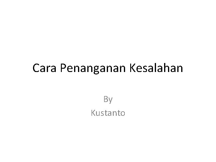 Cara Penanganan Kesalahan By Kustanto 