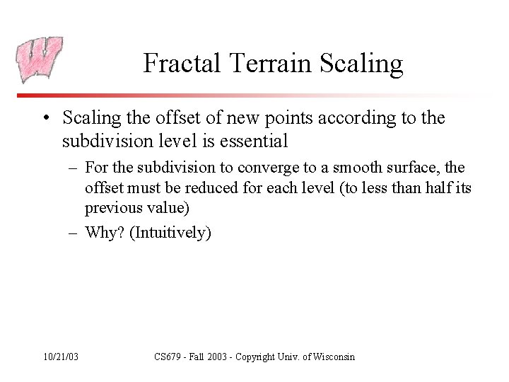 Fractal Terrain Scaling • Scaling the offset of new points according to the subdivision