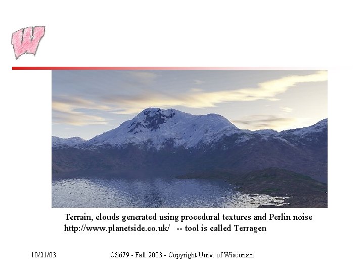 Terrain, clouds generated using procedural textures and Perlin noise http: //www. planetside. co. uk/