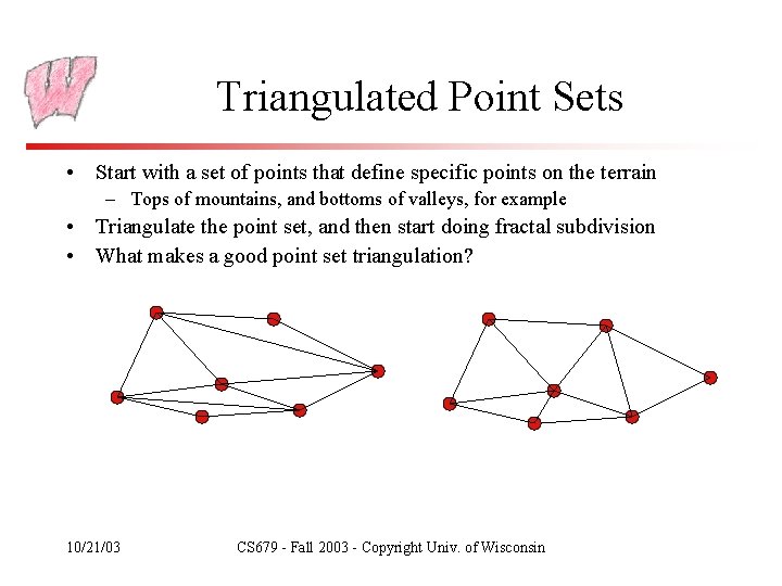 Triangulated Point Sets • Start with a set of points that define specific points