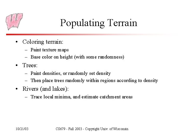 Populating Terrain • Coloring terrain: – Paint texture maps – Base color on height