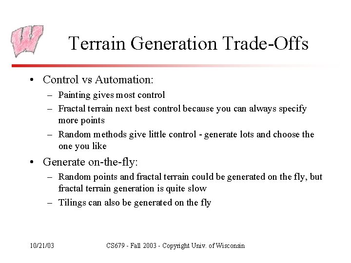 Terrain Generation Trade-Offs • Control vs Automation: – Painting gives most control – Fractal
