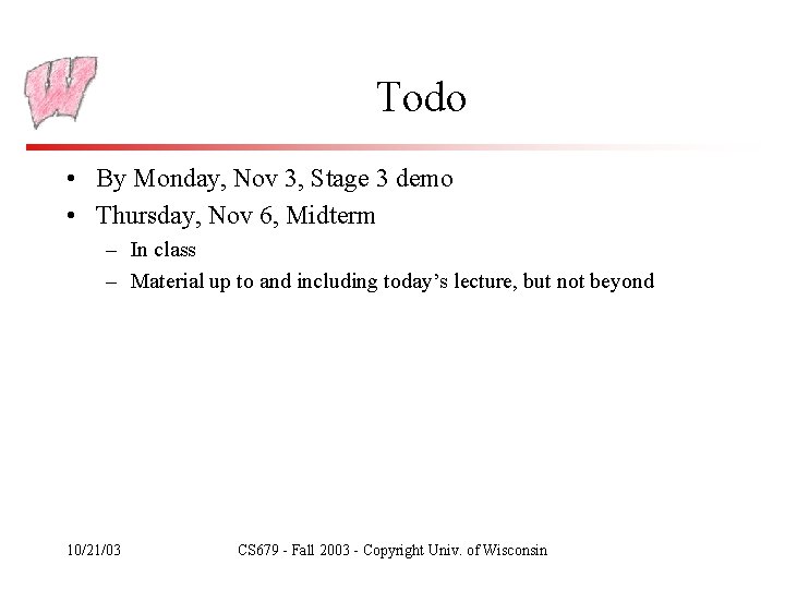 Todo • By Monday, Nov 3, Stage 3 demo • Thursday, Nov 6, Midterm