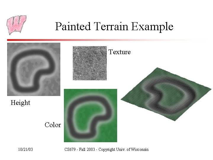 Painted Terrain Example Texture Height Color 10/21/03 CS 679 - Fall 2003 - Copyright