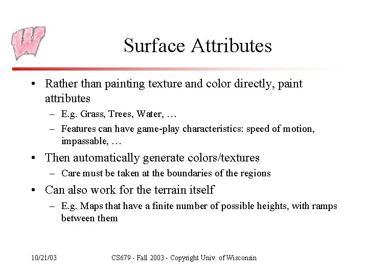 Surface Attributes • Rather than painting texture and color directly, paint attributes – E.