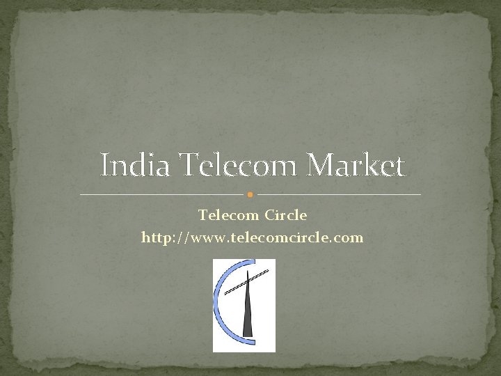 India Telecom Market Telecom Circle http: //www. telecomcircle. com 