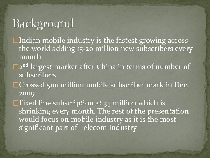 Background �Indian mobile industry is the fastest growing across the world adding 15 -20