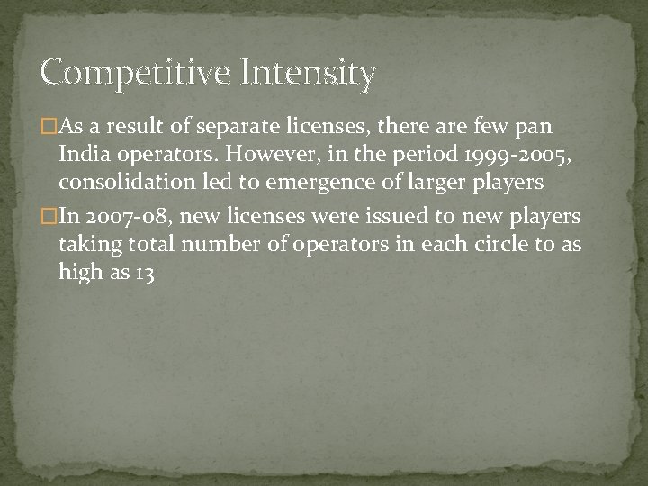 Competitive Intensity �As a result of separate licenses, there are few pan India operators.