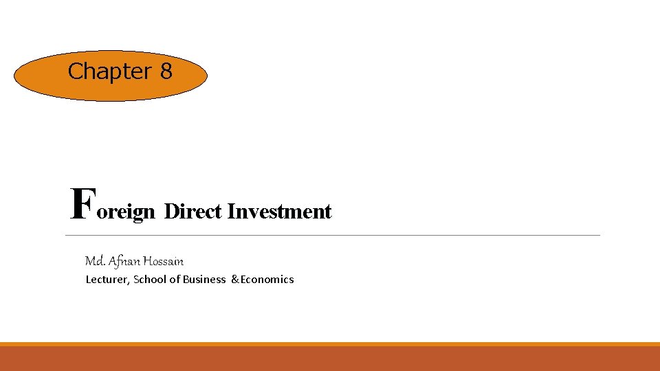 Chapter 8 Foreign Direct Investment Md. Afnan Hossain Lecturer, School of Business &Economics 