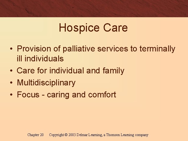 Hospice Care • Provision of palliative services to terminally ill individuals • Care for