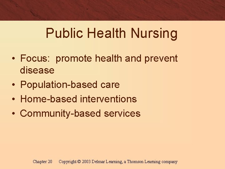 Public Health Nursing • Focus: promote health and prevent disease • Population-based care •