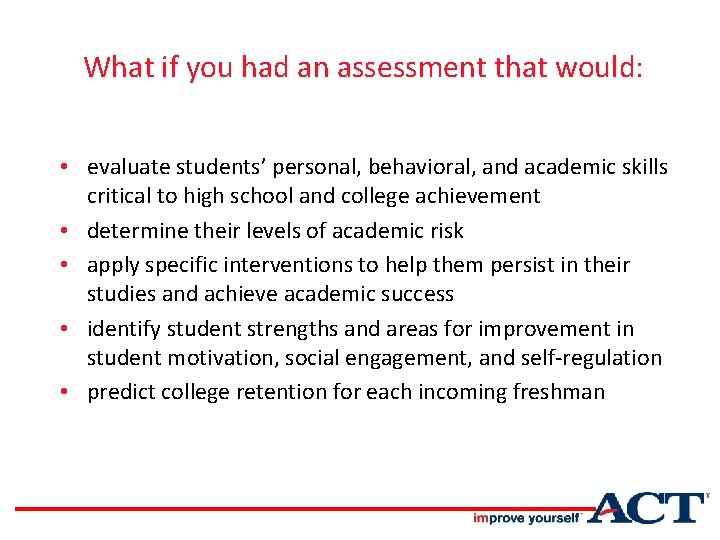 What if you had an assessment that would: • evaluate students’ personal, behavioral, and