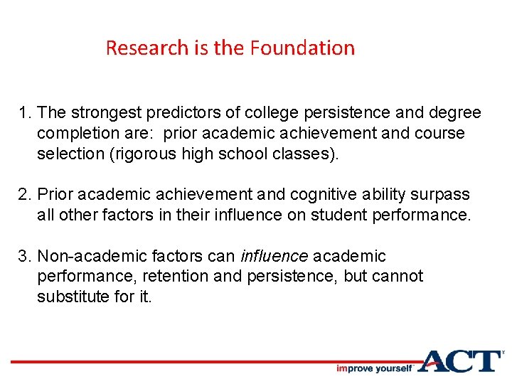 Research is the Foundation 1. The strongest predictors of college persistence and degree completion